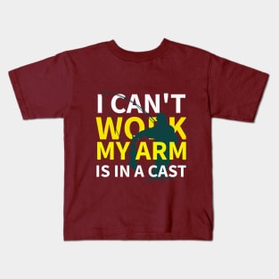 I Can't Work My Arm Is In A Cast Kids T-Shirt